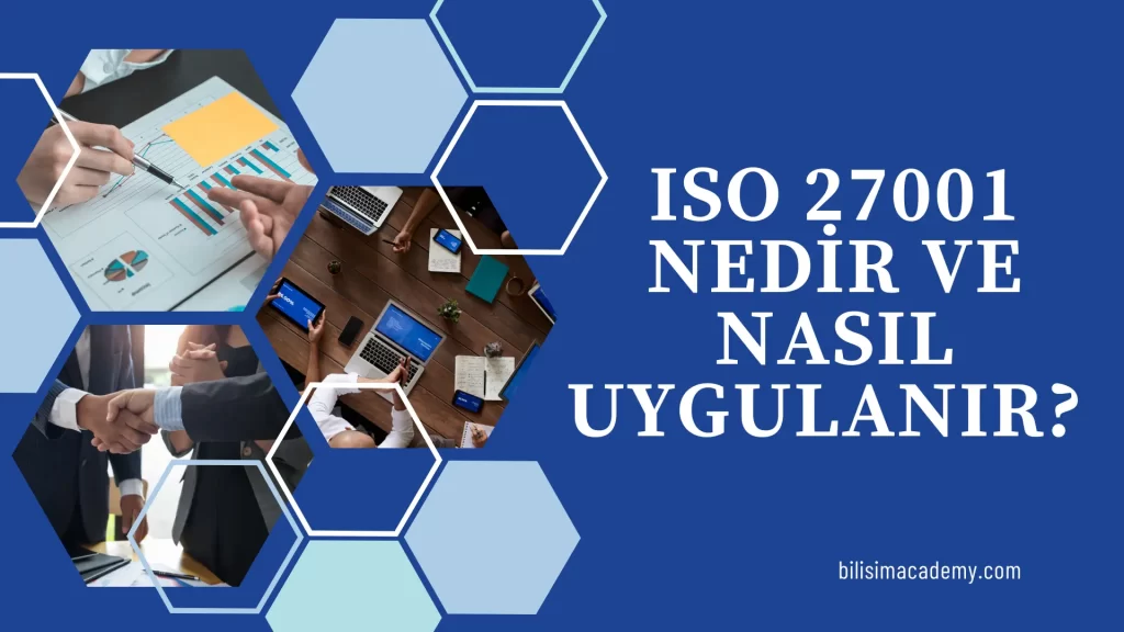 ISO 27001 Nedir ve Nasıl Uygulanır? 