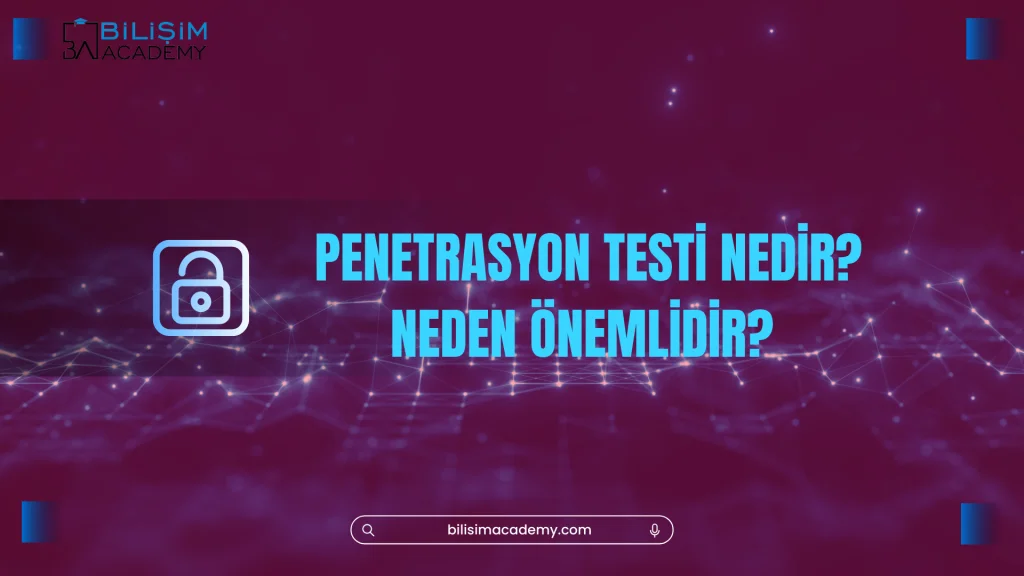 Penetrasyon Test Cihazı Eğitimi: Sızma Testlerinin Önemi