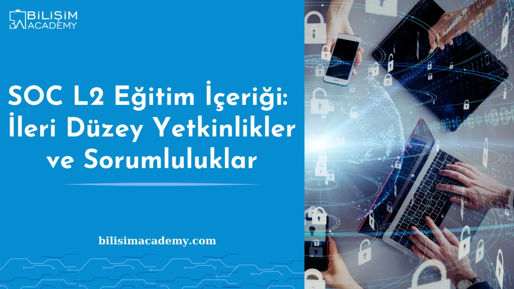 SOC L1 ve SOC L2 Eğitimleri: Siber Güvenlik Operasyonlarına Giriş