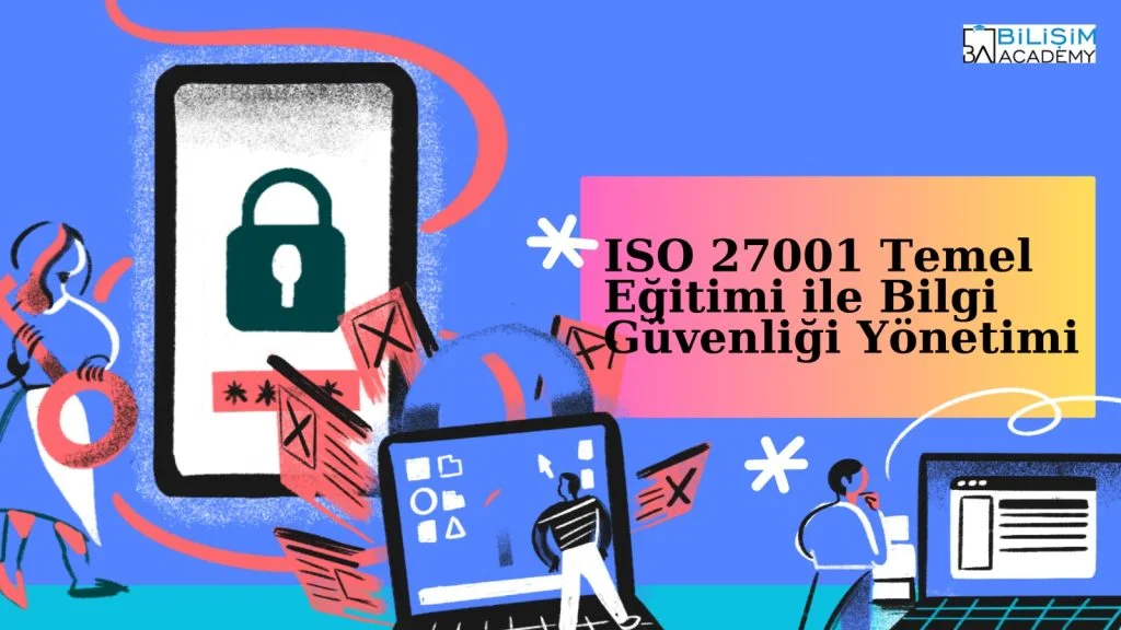 ISO 27001 Eğitimi ile Bilgi Güvenliği Yönetimi 