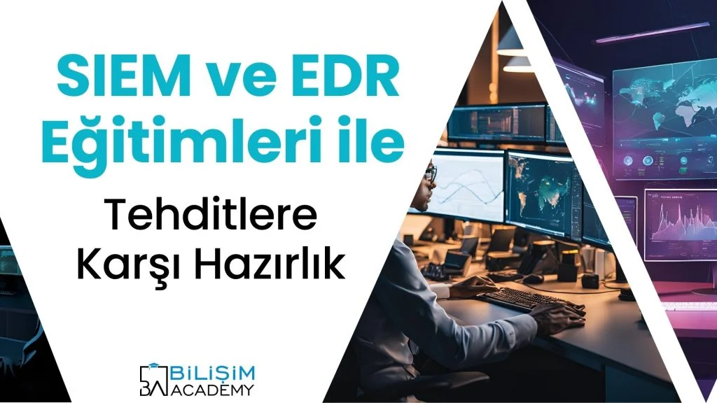 SIEM ve EDR Eğitimleri ile Tehditlere Karşı Hazırlık  