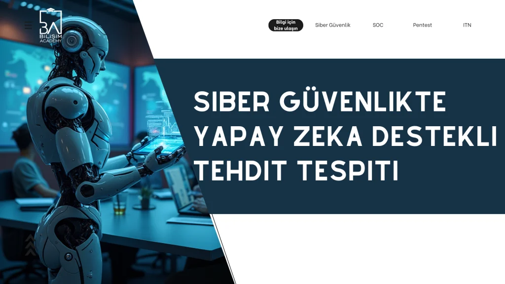 Siber Güvenlikte Yapay Zeka Destekli Tehdit Tespiti