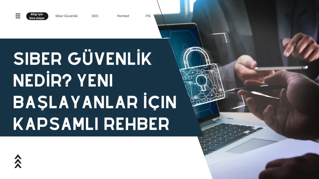 Siber Güvenlik Nedir? Yeni Başlayanlar İçin Kapsamlı Rehber 